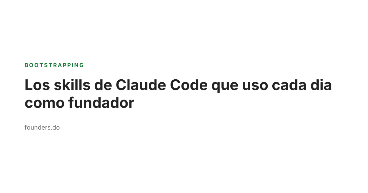 Los skills de Claude Code que uso cada dia como fundador